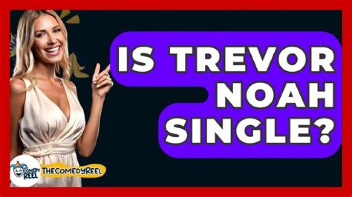 Trevor Noah's Relationship Status: Unveiling The Truth