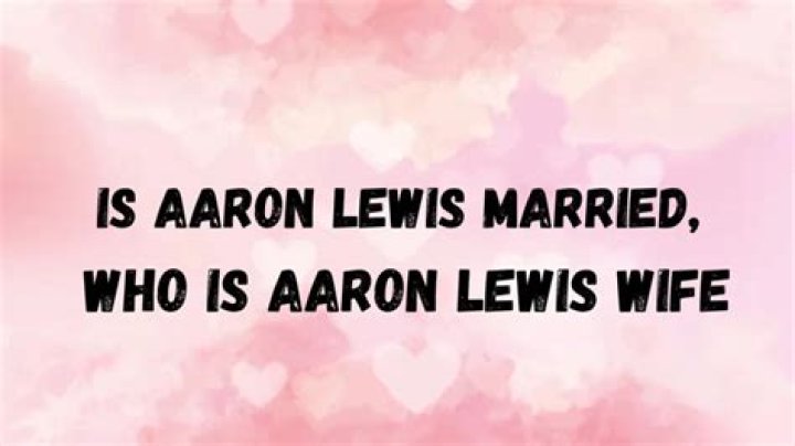 Unveiling Aaron Lewis's Marital Journey: Discoveries And Insights